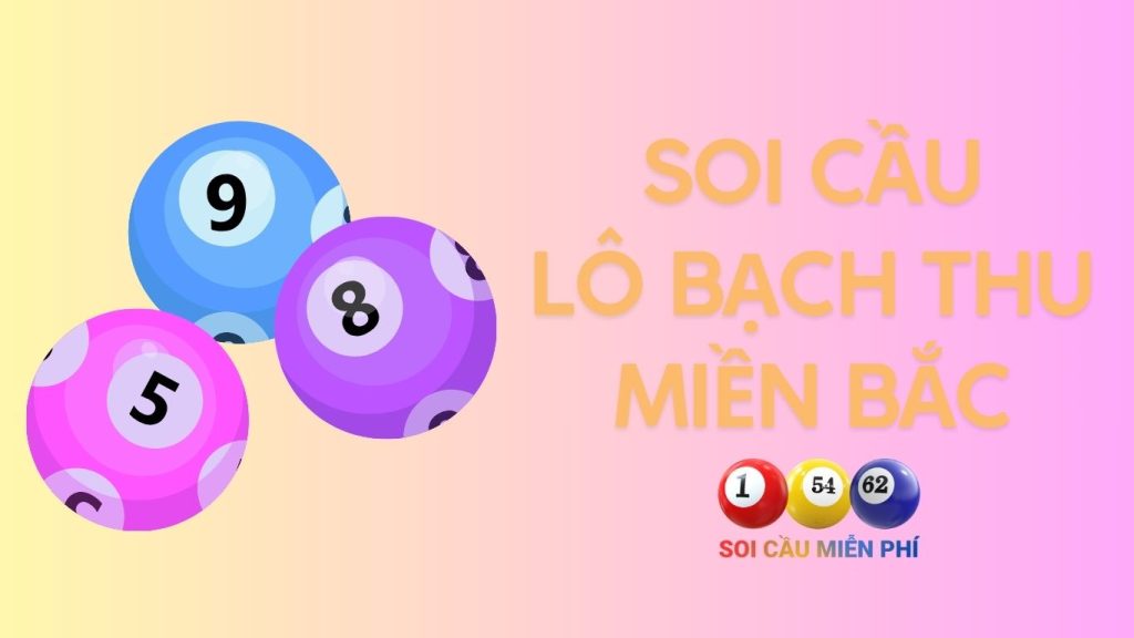 Soi cầu lô bạch thủ miền Bắc miễn phí hôm nay